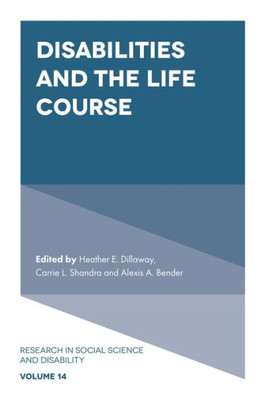 Disabilities and the Life Course (Research in Social Science and Disability, 14)