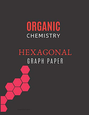 Organic Chemistry Hexagonal Graph Paper: 8.5 X 11, 1/4'' Organic Chemistry Paper best 150 PAGES Hexagonal graph notebook For Chemistry