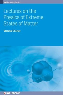 Lectures on the Physics of Extreme States of Matter (Programme: IOP Expanding Physics)