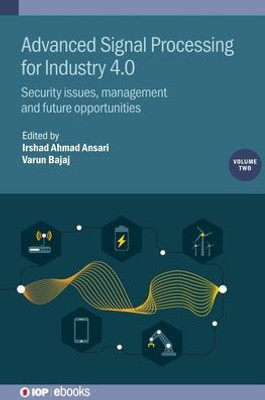 Advanced Signal Processing for Industry 4.0: Security Issues, Management and Future Opportunities (Volume 2)