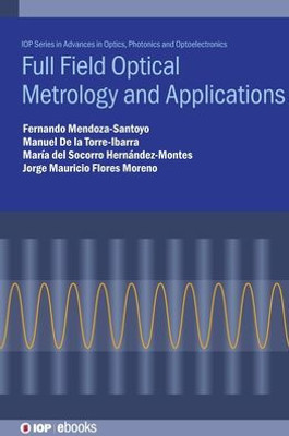 Full Field Optical Metrology Applications (Advances in Optics, Photonics and Optoelectronics)