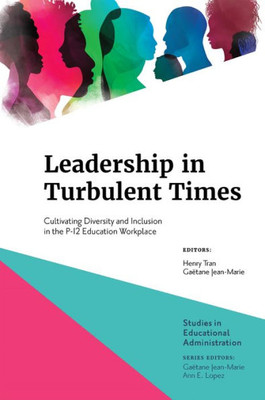 Leadership in Turbulent Times: Cultivating Diversity and Inclusion in the P-12 Education Workplace (Studies in Educational Administration)