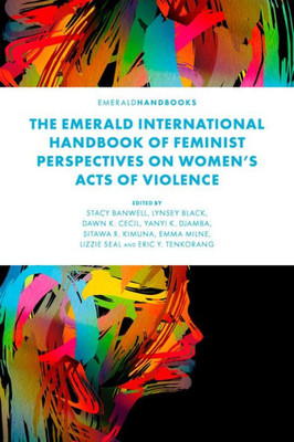 The Emerald International Handbook of Feminist Perspectives on Womens Acts of Violence