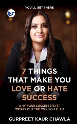 7 Things That Make You Love or Hate Success: Why your success never works out the way you plan