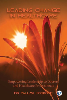 Leading Change in Healthcare: Empowering Leadership to Doctors and Healthcare Professionals