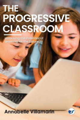 The Progressive Classroom: Unlocking the potential of learning for the future