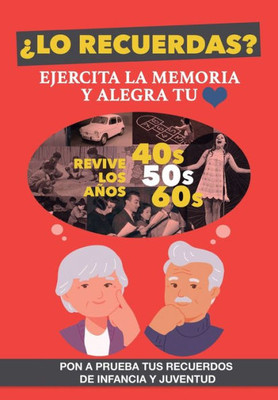 ¿Lo recuerdas? Ejercita la memoria: Un libro para personas mayores para trabajar la memoria y alegrar su corazón. Mejora tu capacidad cognitiva reviviendo tu infancia y juventud (Spanish Edition)