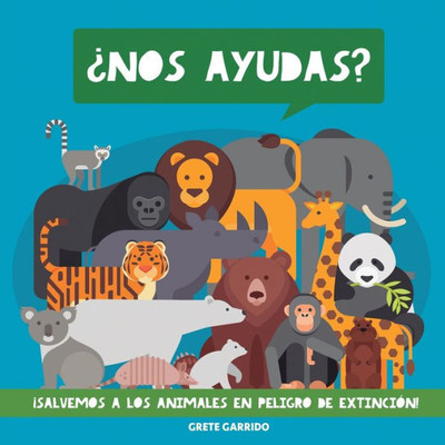 ¿Nos ayudas? ¡Salvemos a los animales en peligro de extinción!: Un maravilloso libro de animales para concienciar a los niños de la importancia de ... planeta y a sus habitantes (Spanish Edition)