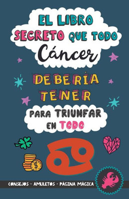 El libro secreto que todo Cáncer debería tener para triunfar en todo: Horóscopo Cáncer: consejos, dinero, amor, amuletos y más. Un Libro de Astrología ... regalo para Zodiaco Cáncer (Spanish Edition)