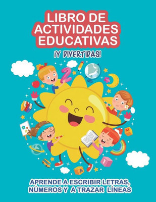 Libro de actividades educativas y divertidas: Aprende a escribir letras, números y a trazar líneas. Iniciación a la lectoescritura. Caligrafía para niños (Spanish Edition)