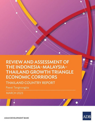 Review and Assessment of the Indonesia-Malaysia-Thailand Growth Triangle Economic Corridors: Thailand Country Report