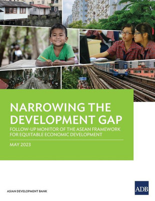 Narrowing the Development Gap: Follow-Up Monitor of the ASEAN Framework for Equitable Economic Development