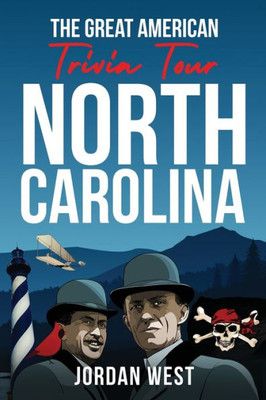 The Great American Trivia Tour - North Carolina: The Ultimate Book of Fun Facts and Trivia from History to Sports You Never Knew About the Tar Heel State!