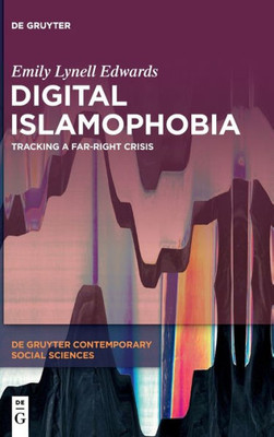 Digital Islamophobia: Tracking a Far-Right Crisis (de Gruyter Contemporary Social Sciences)
