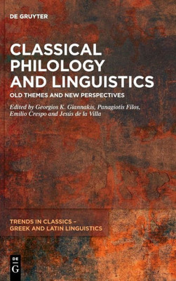 Classical Philology and Linguistics: Old Themes and New Perspectives (Trends in Classics - Greek and Latin Linguistics)