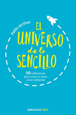 El universo de lo sencillo. 50 reflexiones para crecer y amar como valientes / T he Universe of Simplicity. 50 Thoughts to Grow and Love Bravely (Spanish Edition)