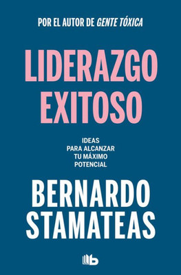 Liderazgo exitoso. Ideas para alcanzar tu máximo potencial / Successful Leadersh ip. Ideas to Reach Your Full Potential (Spanish Edition)