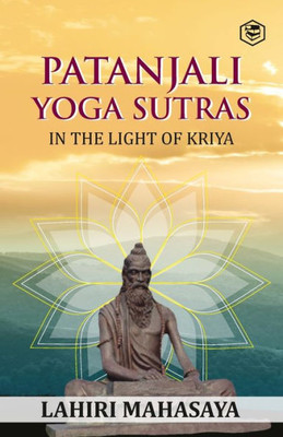 Patanjali Yoga Sutras: In the Light of Kriya