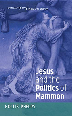 Jesus and the Politics of Mammon (Critical Theory and Biblical Studies)