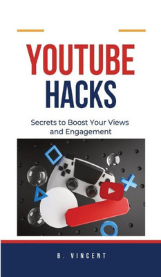 YouTube Hacks: Secrets to Boost Your Views and Engagement