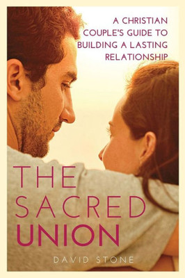 The Sacred Union: A Christian Couple's Guide to Building a Lasting Relationship (Large Print Edition)