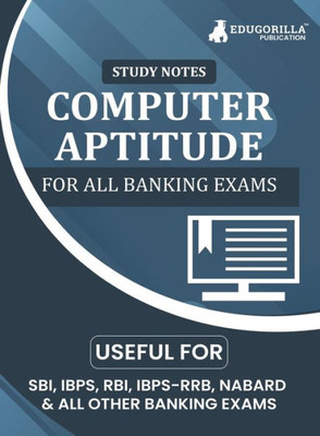 Computer Aptitude Topicwise Notes for All Banking Related Exams A Complete Preparation Book for All Your Banking Exams with Solved MCQs IBPS Clerk, ... PO, SBI Clerk, RBI, and Other Banking Exams