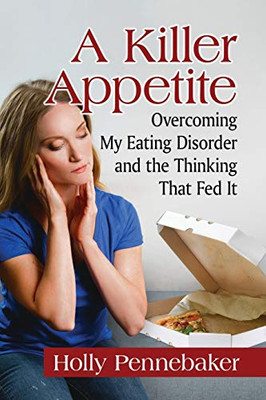 A Killer Appetite: Overcoming My Eating Disorder and the Thinking That Fed It