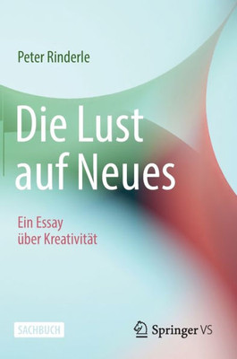 Die Lust auf Neues: Ein Essay über Kreativität (German Edition)