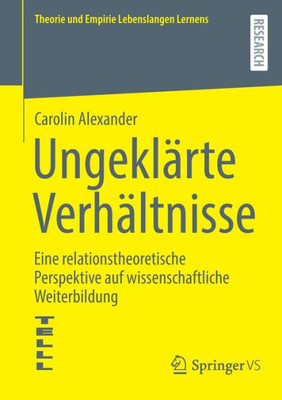 Ungeklärte Verhältnisse: Eine relationstheoretische Perspektive auf wissenschaftliche Weiterbildung (Theorie und Empirie Lebenslangen Lernens) (German Edition)