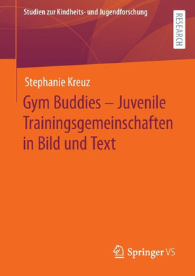 Gym Buddies - Juvenile Trainingsgemeinschaften in Bild und Text (Studien zur Kindheits- und Jugendforschung, 9) (German Edition)