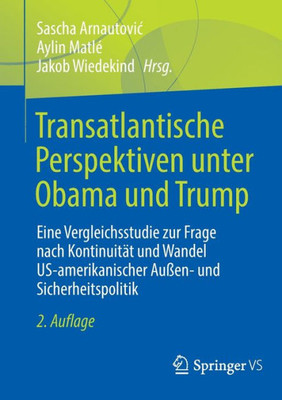 Transatlantische Perspektiven unter Obama und Trump: Eine Vergleichsstudie zur Frage nach Kontinuität und Wandel US-amerikanischer Außen- und Sicherheitspolitik (German Edition)