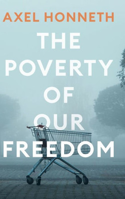 The Poverty of Our Freedom: Essays 2012 - 2019