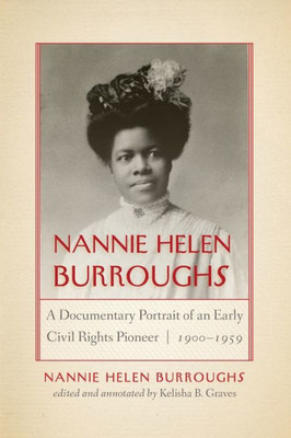 Nannie Helen Burroughs: A Documentary Portrait of an Early Civil Rights Pioneer, 1900-1959 (African American Intellectual Heritage)