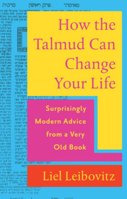 How the Talmud Can Change Your Life: Surprisingly Modern Advice from a Very Old Book