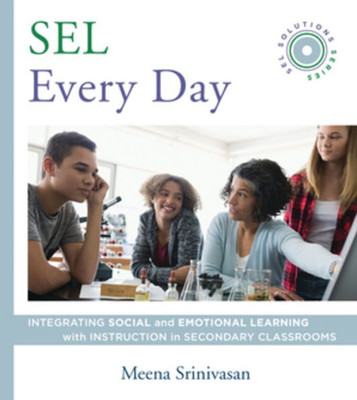 SEL Every Day: Integrating Social and Emotional Learning with Instruction in Secondary Classrooms (SEL Solutions Series) (Social and Emotional Learning Solutions)