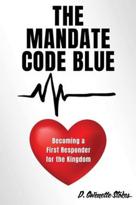 The Mandate Code Blue: Becoming a First Responder for the Kingdom