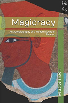Magicracy: An Autobiography of a Modern Egyptian Pharaoh