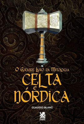 O Grande Livro Da Mitologia Celta e Nórdica (Portuguese Edition)