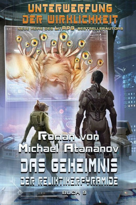 Das Geheimnis der Reliktikerpyramide (Unterwerfung der Wirklichkeit Buch 9): LitRPG-Serie (German Edition)
