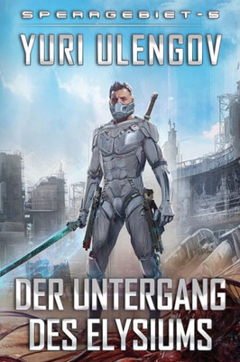 Der Untergang des Elysiums (Sperrgebiet Buch 5): LitRPG-Serie (German Edition)