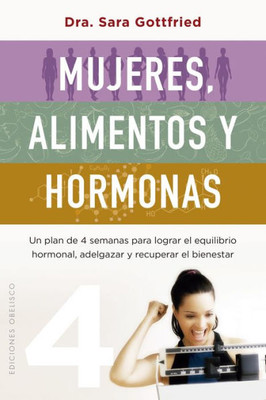 Mujeres, alimentos y hormonas: Un plan de cuatro semanas para lograr el equilibrio hormonal, adelgazar y recuperar el bienestar (Spanish Edition)