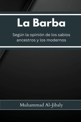 La Barba Según la opinión de los sabios ancestros y los modernos (Spanish Edition)