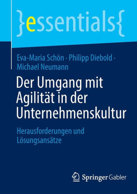 Der Umgang mit Agilität in der Unternehmenskultur: Herausforderungen und Lösungsansätze (essentials) (German Edition)