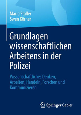 Grundlagen wissenschaftlichen Arbeitens in der Polizei: Wissenschaftliches Denken, Arbeiten, Handeln, Forschen und Kommunizieren (German Edition)