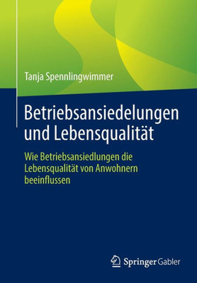 Betriebsansiedelungen und Lebensqualität: Wie Betriebsansiedlungen die Lebensqualität von Anwohnern beeinflussen (German Edition)