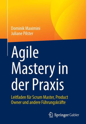 Agile Mastery in der Praxis: Leitfaden für Scrum Master, Product Owner und andere Führungskräfte (German Edition)