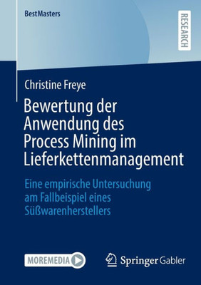 Bewertung der Anwendung des Process Mining im Lieferkettenmanagement: Eine empirische Untersuchung am Fallbeispiel eines Süßwarenherstellers (BestMasters) (German Edition)