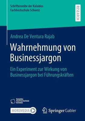 Wahrnehmung von Businessjargon: Ein Experiment zur Wirkung von Businessjargon bei Führungskräften (Schriftenreihe der Kalaidos Fachhochschule Schweiz) (German Edition)
