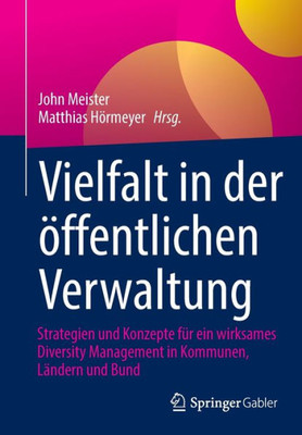Vielfalt in der öffentlichen Verwaltung: Strategien und Konzepte für ein wirksames Diversity Management in Kommunen, Ländern und Bund (German Edition)