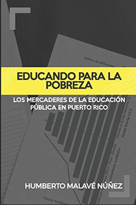 Educando para la pobreza: Los mercaderes de la educación publica en Puerto Rico (Spanish Edition)